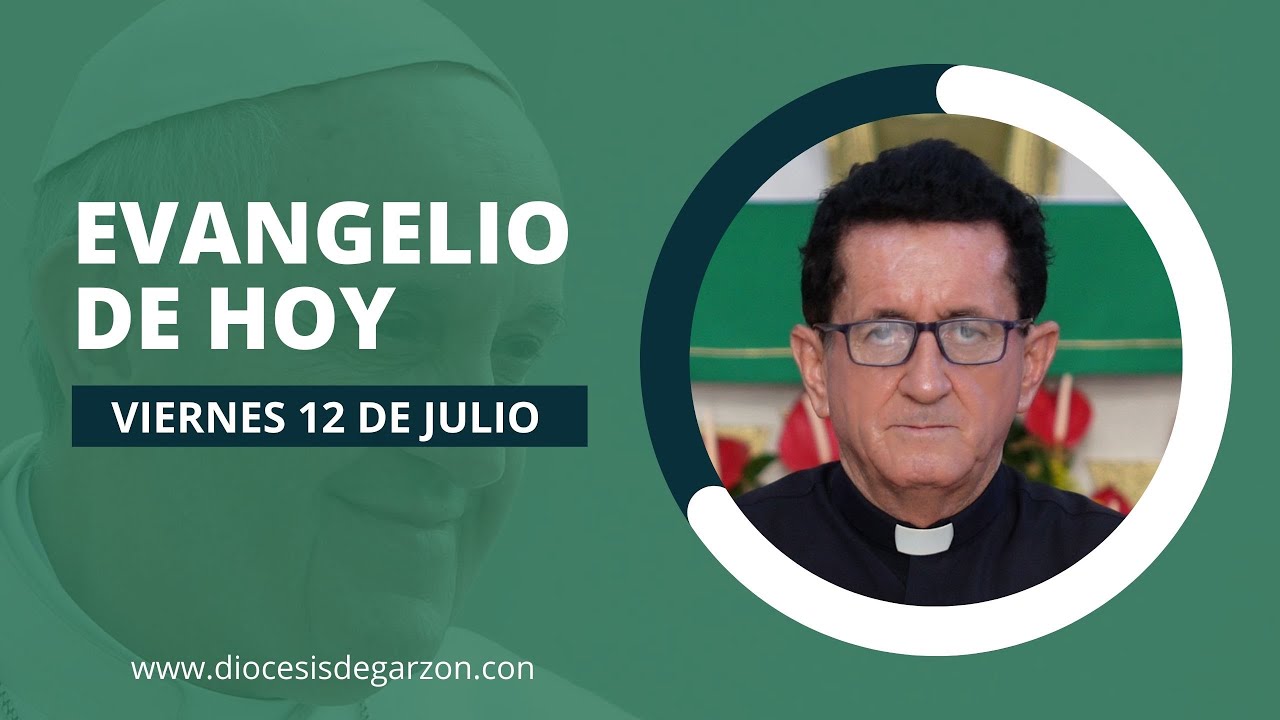 EVANGELIO DE HOY | Viernes 12 de julio | Padre Rufino Bermeo Triana ...