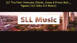 DJ Tira Nguwe (feat. Nomcebo Zikode, Joosy & Prince Bulo) - DJ-Saha S.A remix