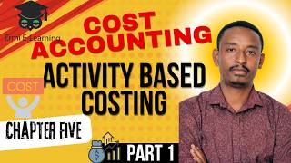 Activity Based  Costing | ABC Costing | Cost accounting I | Chapter five part 1