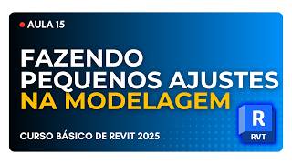 Aula 15 - Como Fazer Pequenos Ajustes no Revit | Curso de Revit 2025 Básico | Grátis
