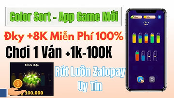 Color Sort - App game kiếm tiền mới , đăng ký nhận ngay 8k miễn phí rút luôn về ví zalopay