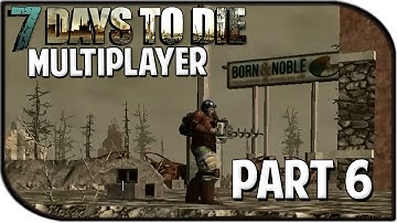 7 Days to Die Alpha 10.4 Gameplay Part 6 - "Book Store?" (Multiplayer)