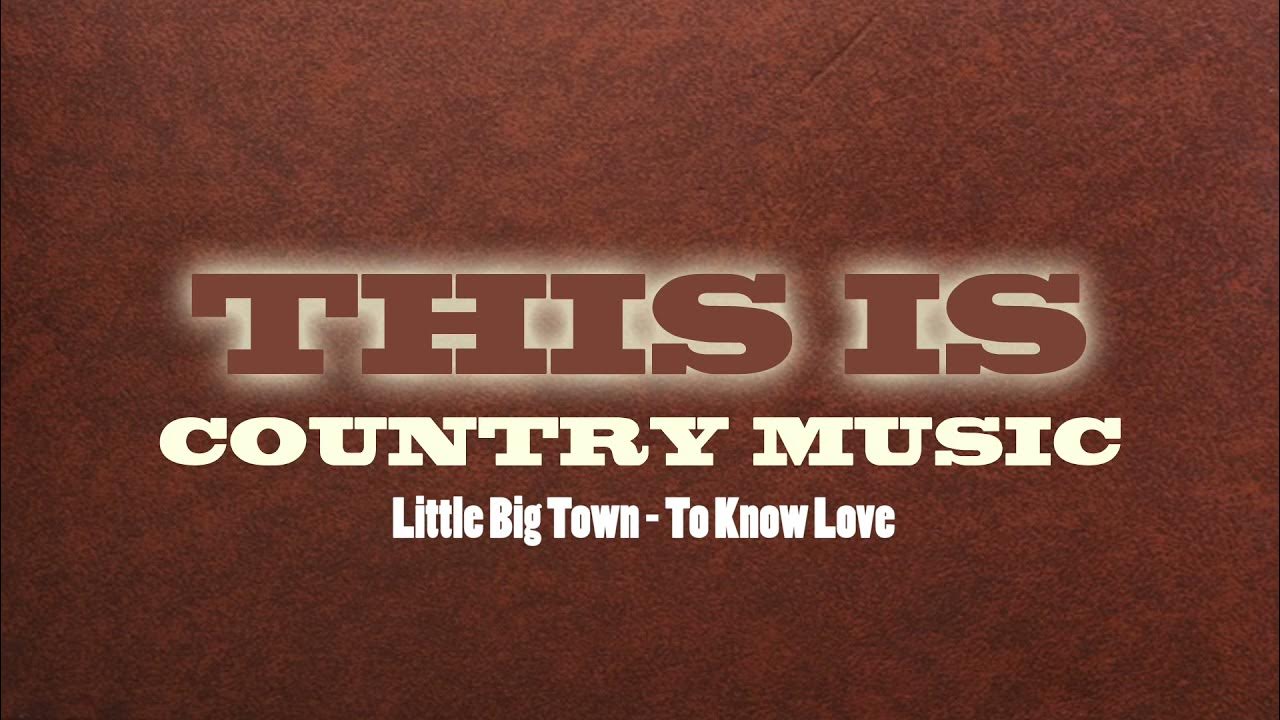 Little Big Town - To Know Love Little Big Town - To Know Love