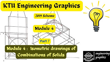 KTU Engineering Graphics; Module 4 Part 7; Isometric drawings of Combination of Solids