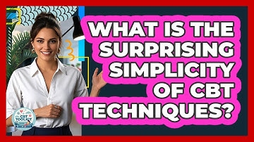 What Is The Surprising Simplicity Of CBT Techniques? - CBT Toolkit