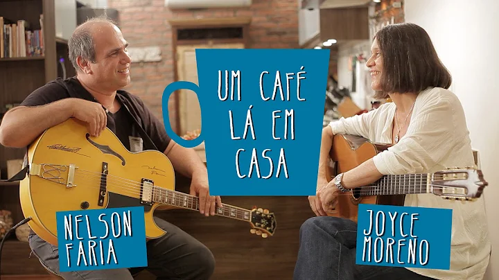 Um Caf L em Casa com Joyce Moreno e Nelson Faria |...