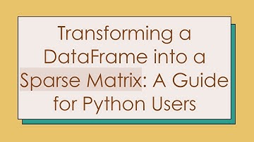 Transforming a DataFrame into a Sparse Matrix: A Guide for Python Users