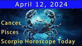 Good luck💚Change your life💰Cancer | Scorpio | Pisces Horoscope Today, April 12, 2024 #astrology