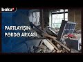 Partlayışın pərdə arxası - BAKU TV