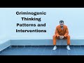 Criminogenic Thinking Patterns and Interventions