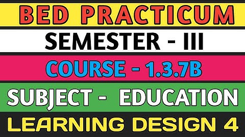 B.E.D  Practicum 1.3.7B । Semester 3 । Learning Design। Education। Shakti Sir।
