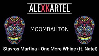 |MOOMBAHTON| Stavros Martina - One More Whine (ft. Natel)