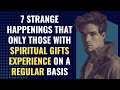 These Are 7 Strange Happenings That Only Those With Spiritual Gifts Experience On A Regular Basis