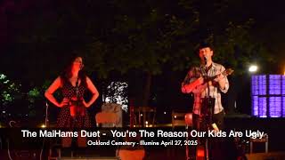 The MaiHams Duet Oakland 2025 You re The Reason Our Kids Are Ugly