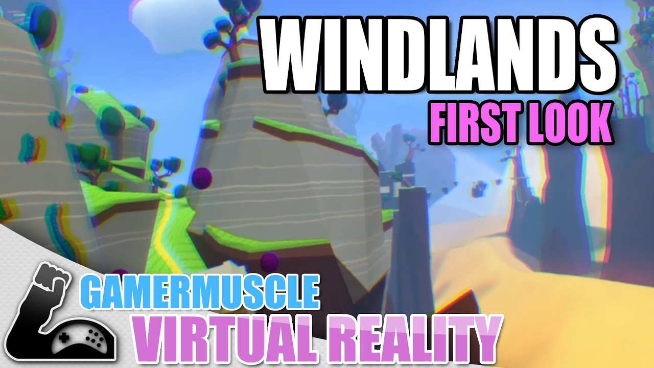 WINDLANDS FIRST LOOK - GamerMuscle Virtual-Reality