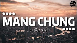 DJ DESA | MANG CHUNG SLOW   REVERB (TikTok)