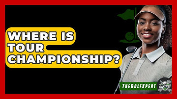 Where Is Tour Championship? - The Golf Xpert