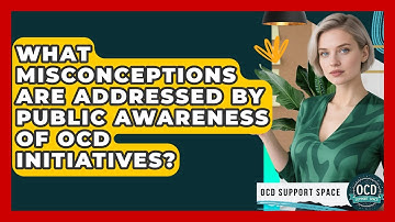What Misconceptions Are Addressed by Public Awareness of OCD Initiatives? | OCD Support Space