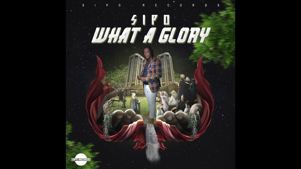 Watch Sipo - WHAT A GLORY on YouTube Watch Sipo - WHAT A GLORY on YouTube