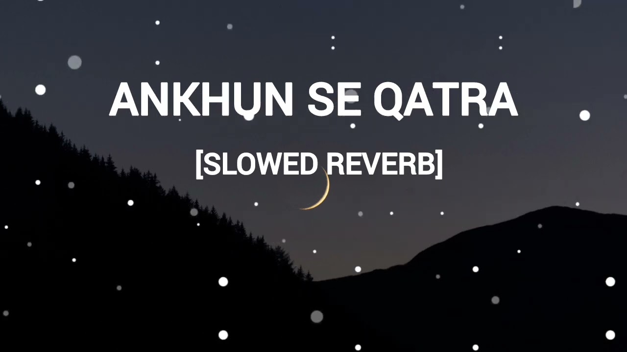 Ankhun Se Qatra (Slowed + Reverb) | Baabarr Mudacer | Emotional Chill Vibes