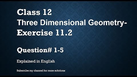 Class 12  Three Dimensional Geometry 11.2 Part1-Qs# 1-5 (In English)- NCERT CBSE