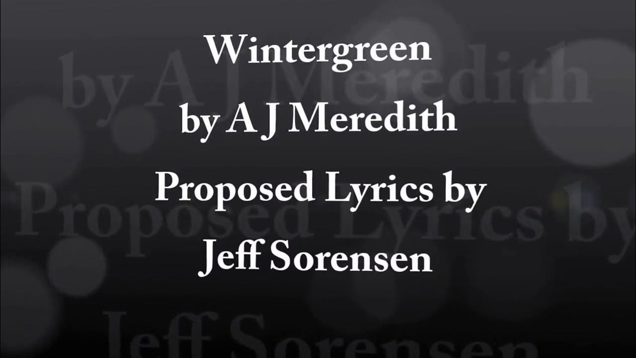 Proposed lyrics to Wintergreen by AJ Meredith (updated) https://youtu.be/LWBzjU7bv8Y Proposed lyrics to Wintergreen by AJ Meredith (updated) https://youtu.be/LWBzjU7bv8Y