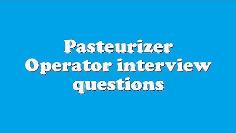Pasteurizer Operator interview questions