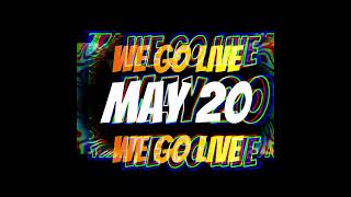 WE GO LIVE May 20th Join Us