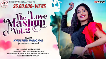 The Love Mashup Vol.2 | Hindi Gujarati Punjabi Mix Love Songs | Khushbu Panchal | Full HD Video Song