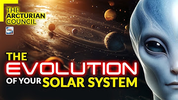 The Arcturian Council - The Evolution Of Your Solar System