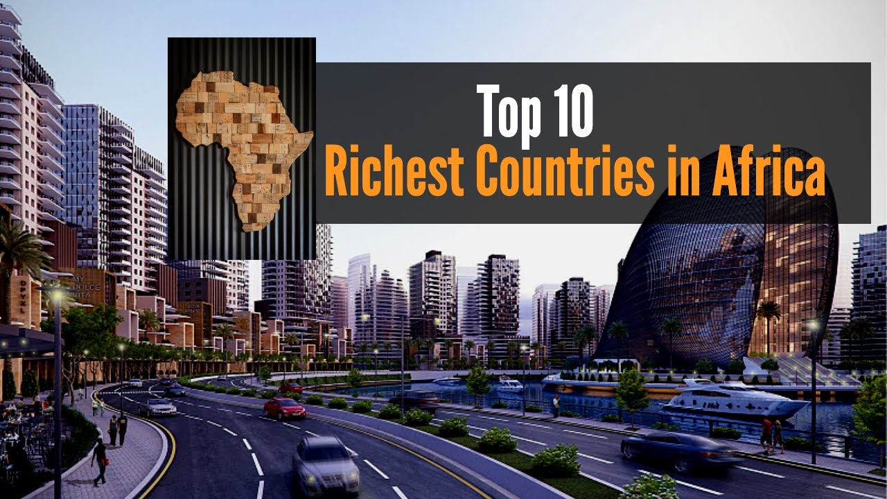 The Top Ten Richest Countries In Africa Africaotr www.vrogue.co