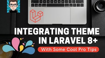 PHP Laravel 8+ Integrating Theme with some cool Pro Tips