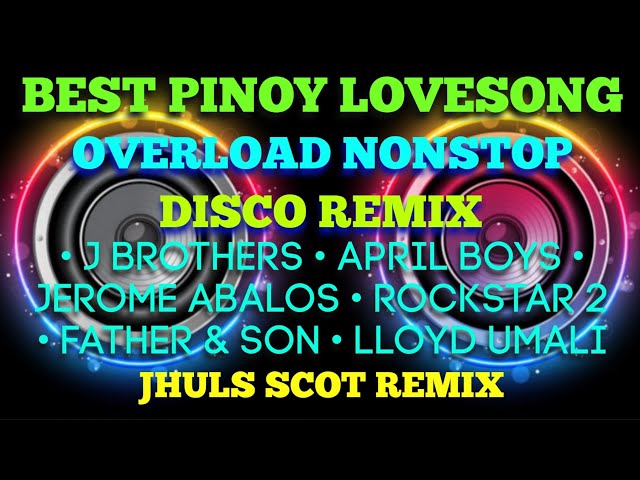 BEST PINOY LOVESONG - OVERLOAD NONSTOP ( DISCO REMIX ) JHULS SCOT REMIX class=