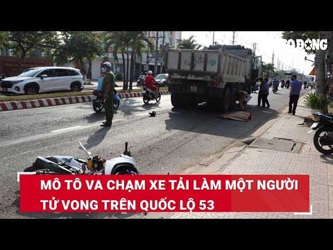 Hiện trường mô tô va chạm xe tải làm một người tử vong trên Quốc lộ 53 | Báo Lao Động 2023 mới nhất