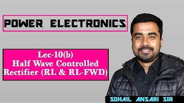 Lec 10(b) Half Wave Controlled Rectifier (RL & RL-FWD load)