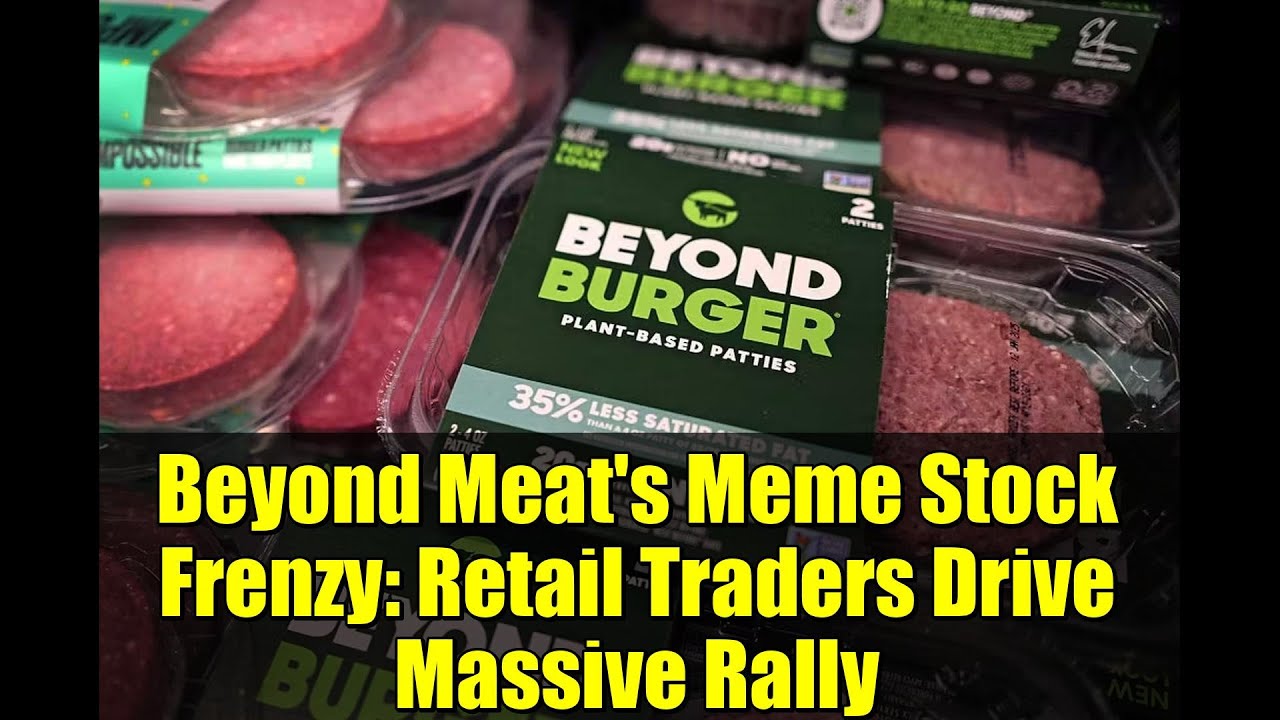 Beyond Meat's Meme Stock Frenzy: Retail Traders Drive Massive Rally ...