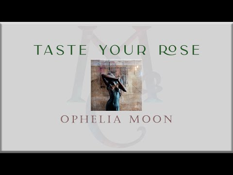 Ophelia Moon - Taste Your Rose [Lyrics]