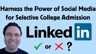 LinkedIn: Harness Social Media for Selective College Admission