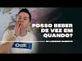 Posso beber de vez em quando? | Pr. Lucinho