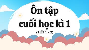 Ôn tập cuối học kì 1 (Tiết 1 - 2) - Tiếng Việt 4 - Kết nối tri thức với cuộc sống [OLM.VN]