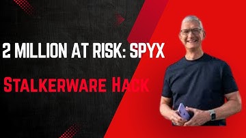 SpyX Stalkerware Puts 2 Million at RISK