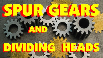 HOW TO CUT SPUR GEARS ON A MILLING MACHINE USING A DIVIDING HEAD, MARC LECUYER