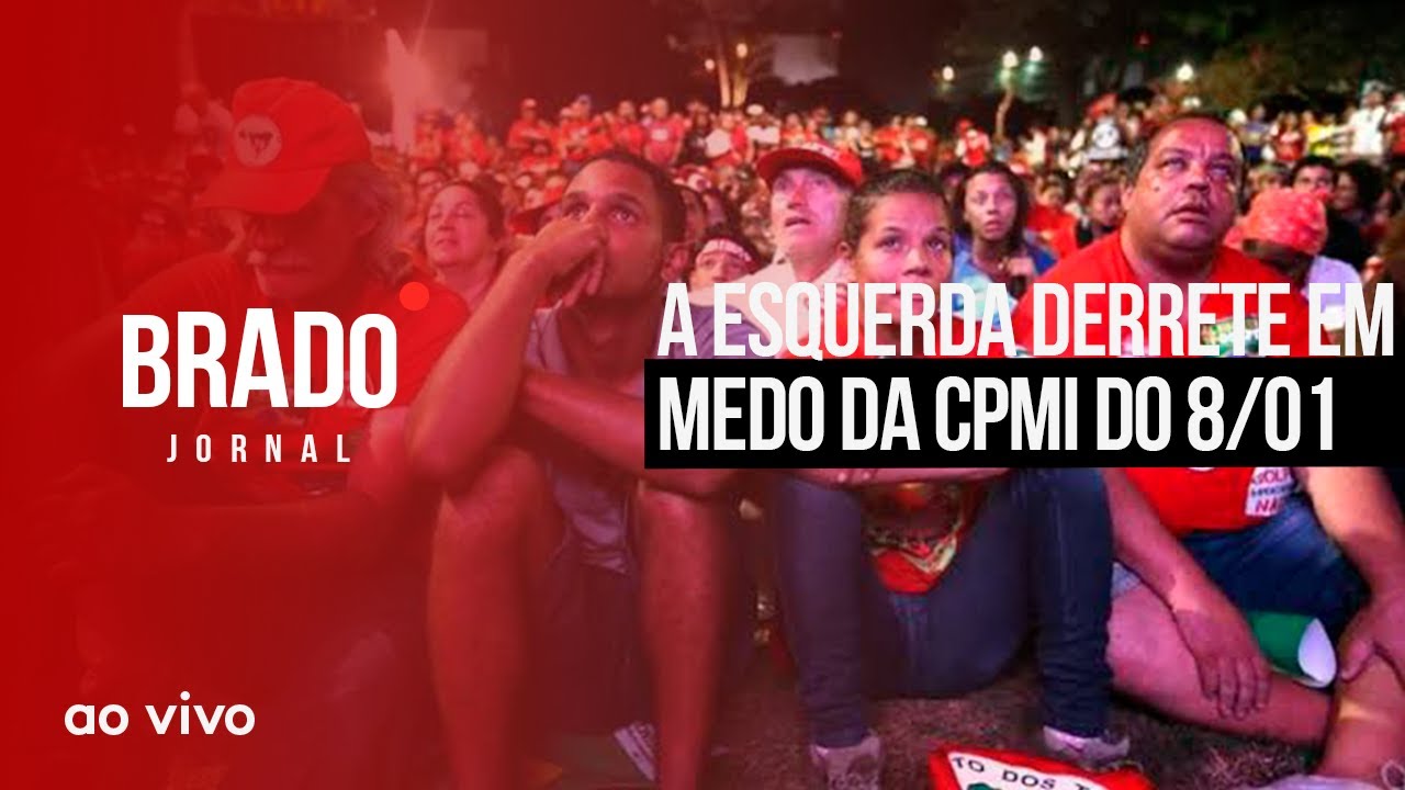 A ESQUERDA DERRETE EM MEDO DA CPMI DO 8/01 - AO VIVO: BRADO JORNAL -  08/03/2023 