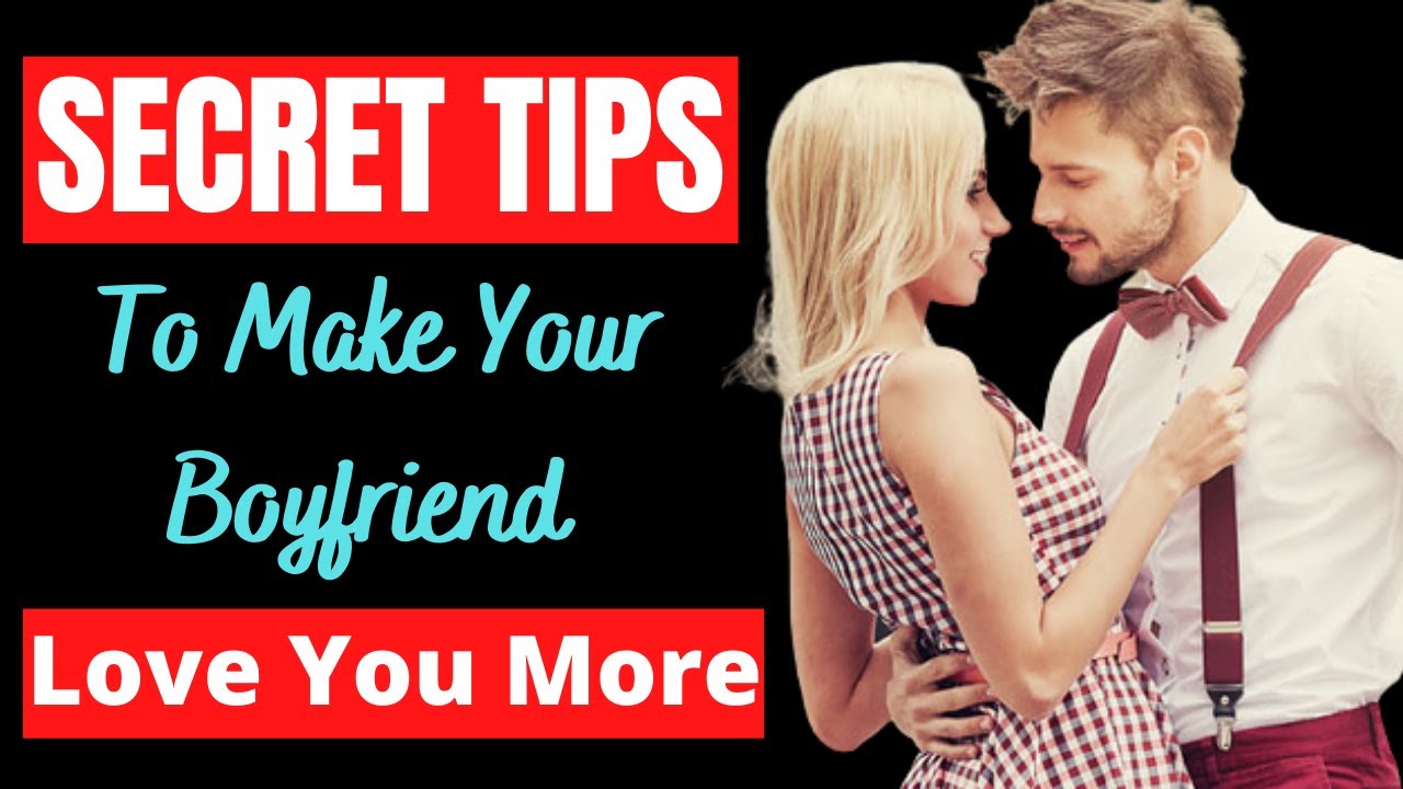 Secret Tips To Make Your Boyfriend Love You More - YouTube