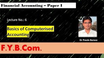 F.Y.B.Com._Financial Accounting Paper-I_Lec. No.6 (Unit-I_Basics of Computerised Accounting)