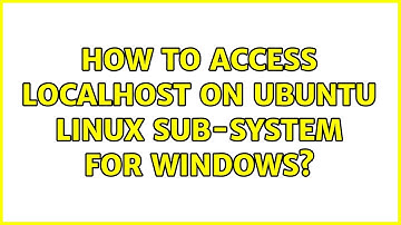 How to access localhost on Ubuntu Linux Sub-system for Windows?