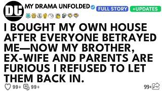 I Bought My Own House After Everyone Betrayed Me—Now My Brother, Ex-Wife, And Parents Are Furious I.