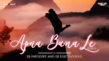 Apna Bana Le | Remix | DJ Infodeep x DJ Electrodead | Bhediya | Varun Dhawan | Kriti S | Shubh GFX