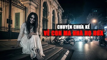 Sự Thật Về Con Ma Nhà Họ Hứa | Chuyện Ma Có Thật