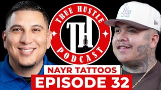 True Hustle Podcast EP32 w/ Nayr Tattoos, Celebrity Tattoo Artist